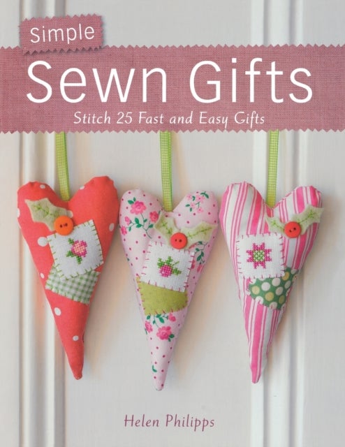 Simple Sewn Gifts - Stitch 25 Fast and Easy Gifts