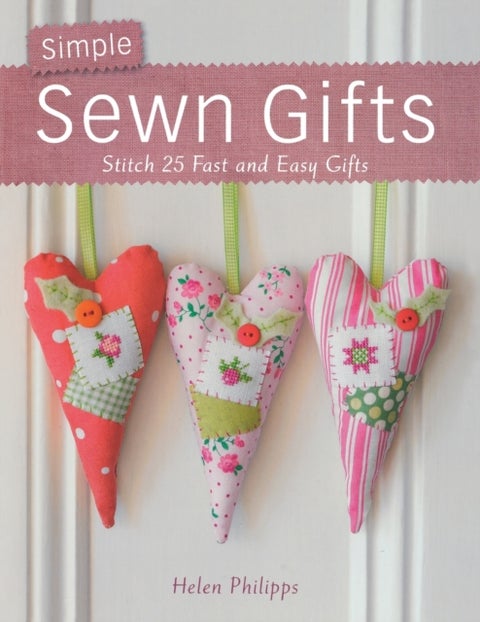 Simple Sewn Gifts - Stitch 25 Fast and Easy Gifts