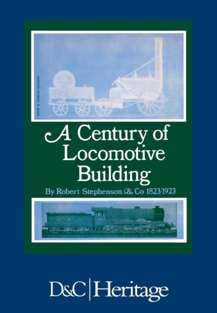 A Century of Locomotive Building - By Robert Stephenson & Co 1823/1923