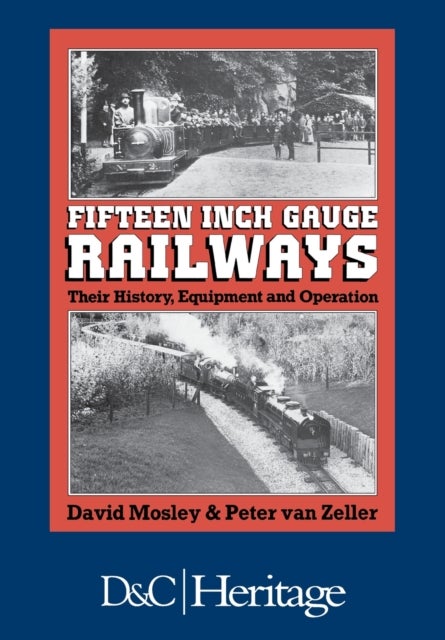 Fifteen Inch Gauge Railways - Their History, Equipment and Operation