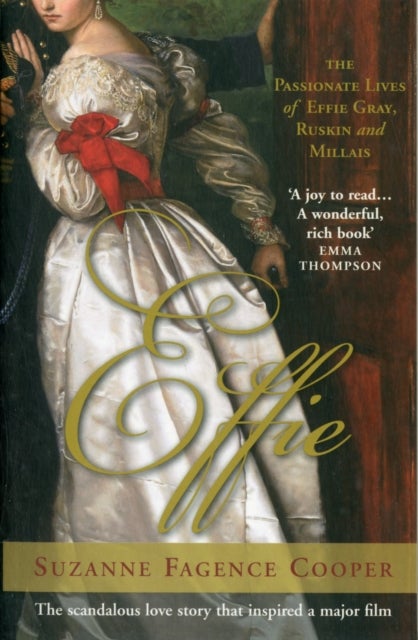 Effie - The Passionate Lives of Effie Gray, John Ruskin and John Everett Millais