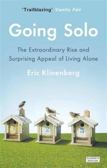 Going Solo - The Extraordinary Rise and Surprising Appeal of Living Alone