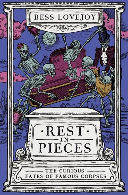 Rest in Pieces - The Curious Fates of Famous Corpses