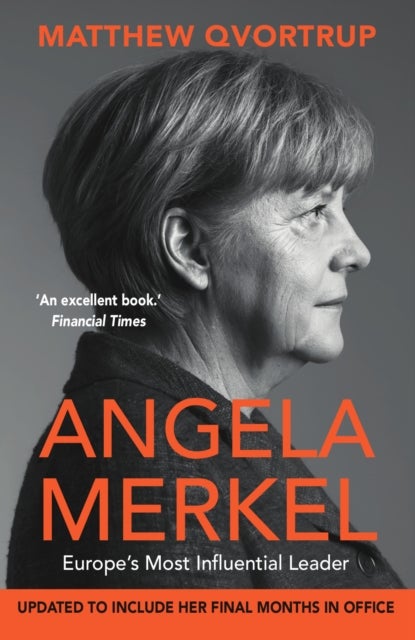 Angela Merkel - Europe's Most Influential Leader [Expanded and Updated Edition]