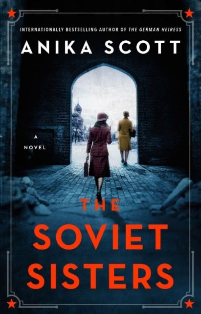 The Soviet Sisters - a gripping spy novel from the author of the international hit 'The German Heiress'