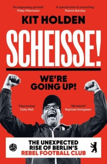 Scheisse! We're Going Up! - The Unexpected Rise of Berlin's Rebel Football Club