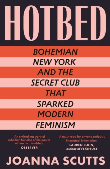 Hotbed - Bohemian New York and the Secret Club that Sparked Modern Feminism