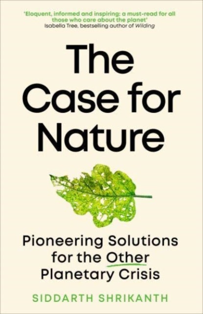 The Case for Nature - Pioneering Solutions for A Planetary Crisis
