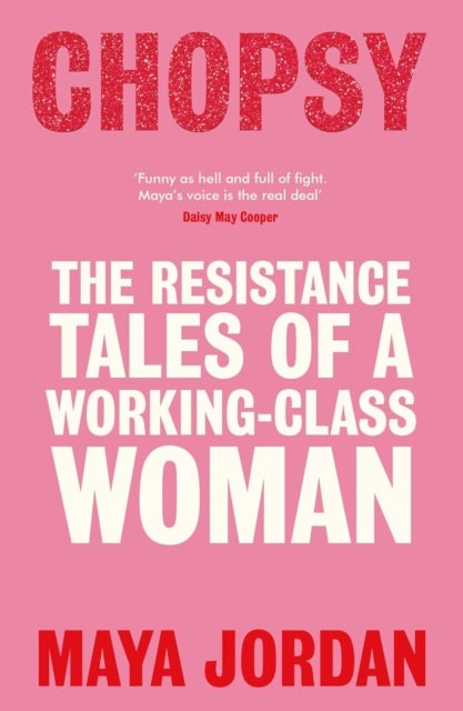 Chopsy - The Resistance Tales of a Working-Class Woman