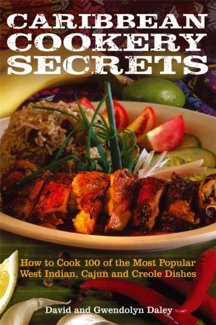 Caribbean Cookery Secrets - How to Cook 100 of the Most Popular West Indian, Cajun and Creole Dishes