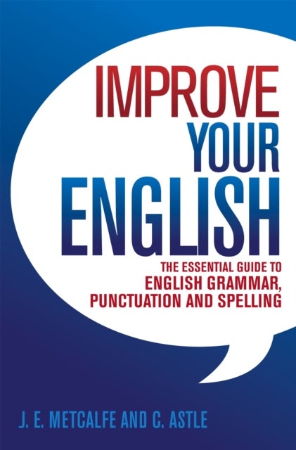 Improve Your English - The Essential Guide to English Grammar, Punctuation and Spelling