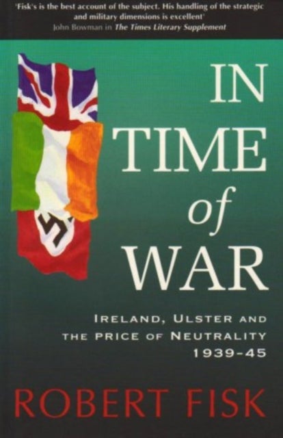 In Time of War - Ireland, Ulster and the Price of Neutrality 1939-1945