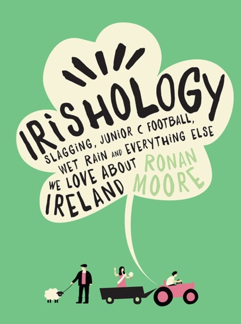 Irishology - Slagging, Junior C Football, Wet Rain and everything else we love about Ireland