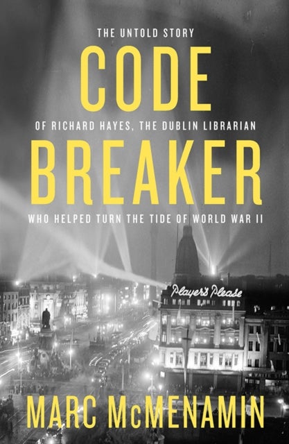 Code-Breaker - The untold story of Richard Hayes, the Dublin librarian who helped turn the tide of WWII