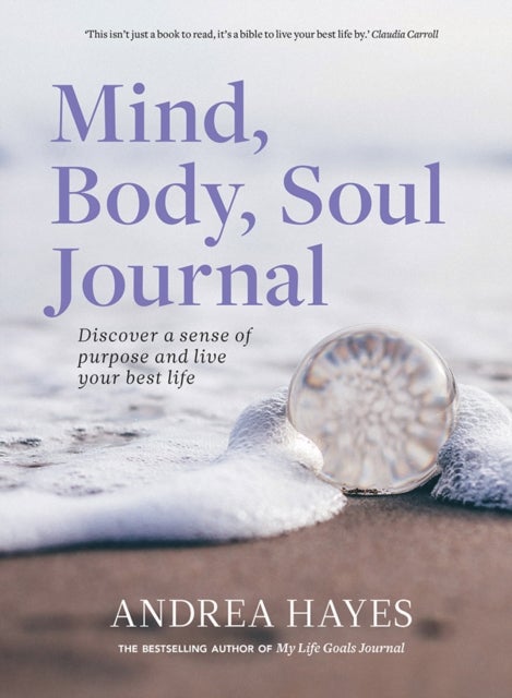 Mind, Body, Soul Journal - Discover a sense of purpose and live your best life