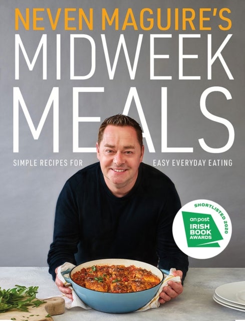 Neven Maguire's Midweek Meals - Simple recipes for easy everyday eating