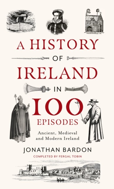 A History of Ireland in 100 Episodes - Ancient, Medieval and Modern Ireland