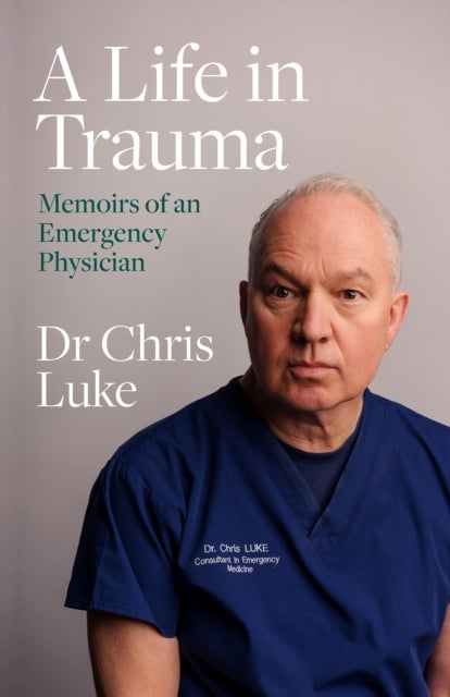 A Life in Trauma - Memoirs of an Emergency Physician