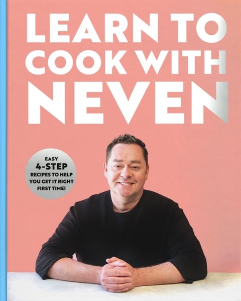 Learn to Cook With Neven - Easy 4-Step Recipes to Help You Get it Right First Time!
