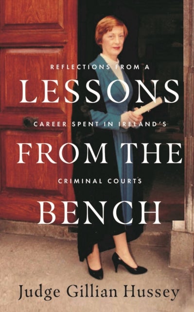 Lessons From the Bench - Reflections on a Career Spent in Ireland’s Criminal Courts