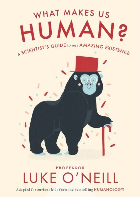 What Makes us Human - A Scientist’s Guide to our Amazing Existence