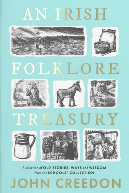 An Irish Folklore Treasury - A selection of old stories, ways and wisdom from The Schools’ Collection