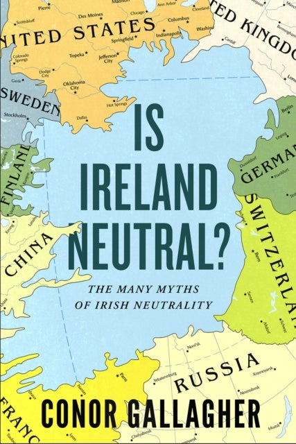 Is Ireland Neutral - The Many Myths of Irish Neutrality