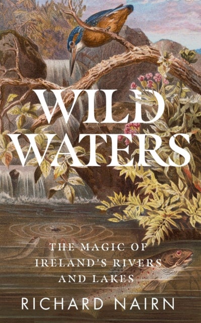 Wild Waters - The Magic of Ireland’s Rivers and Lakes