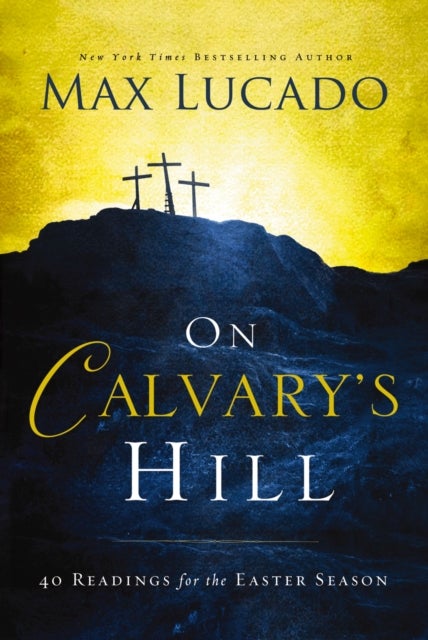 On Calvary's Hill - 40 Readings for the Easter Season (A 40-Day Lent Devotional) – The Perfect Christian Gift for Lent and Easter