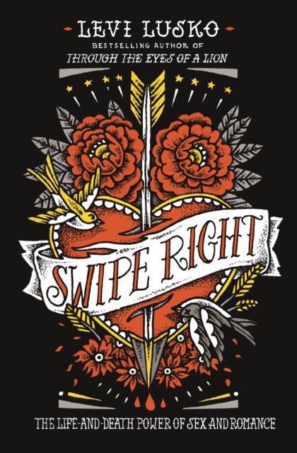 Swipe Right - The Life-and-Death Power of Sex and Romance