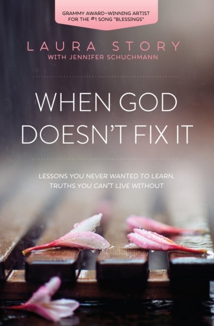 When God Doesn't Fix It - Lessons You Never Wanted to Learn, Truths You Can't Live Without