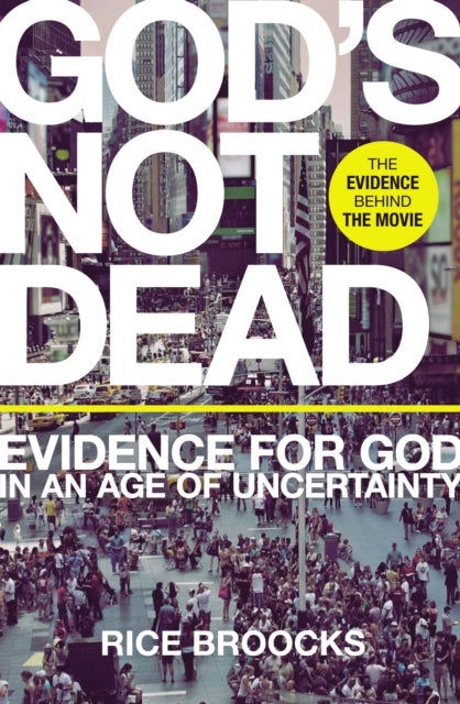God's Not Dead - Evidence for God in an Age of Uncertainty