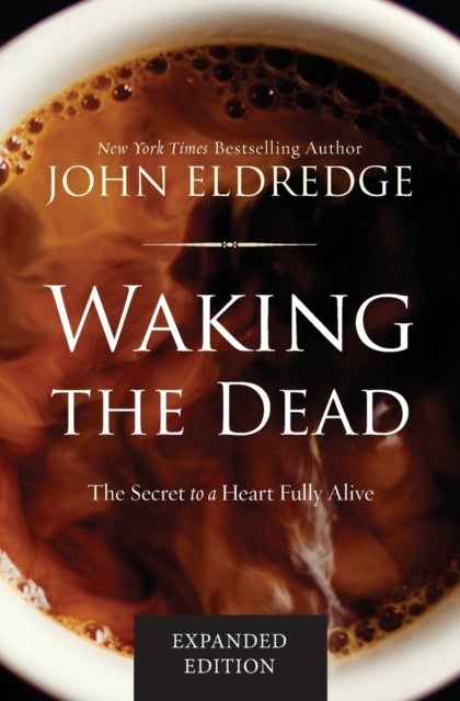 Waking the Dead - The Secret to a Heart Fully Alive