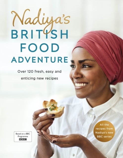 Nadiya's British Food Adventure - Beautiful British recipes with a twist, from the Bake Off winner & bestselling author of Time to Eat