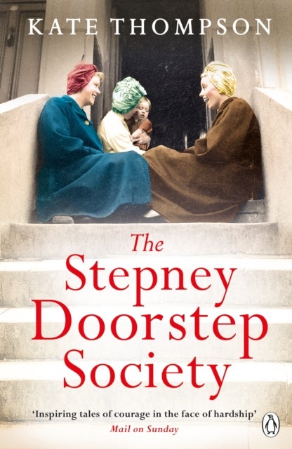 The Stepney Doorstep Society - The remarkable true story of the women who ruled the East End through war and peace
