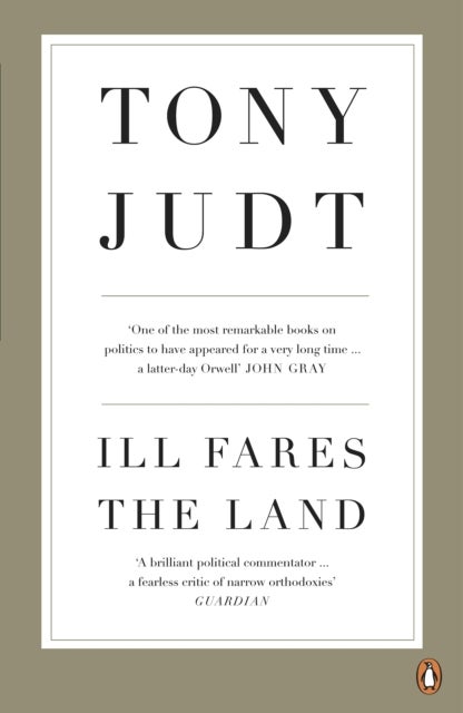 Ill Fares The Land - A Treatise On Our Present Discontents