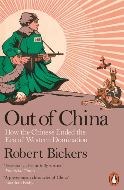 Out of China - How the Chinese Ended the Era of Western Domination
