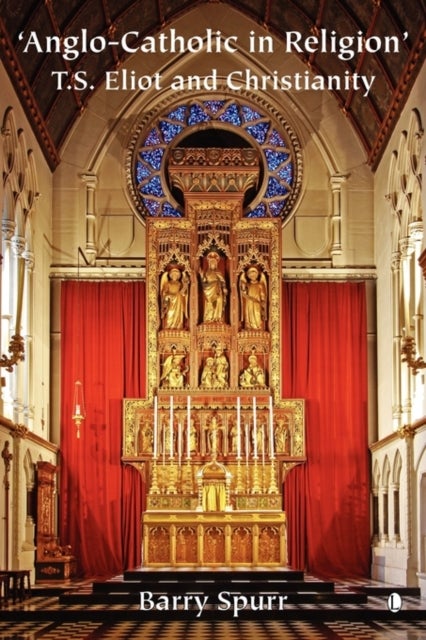 Anglo-Catholic in Religion - T.S. Eliot and Christianity
