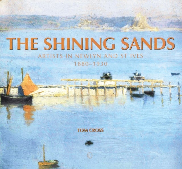 The Shining Sands - Artists in Newlyn and St Ives 1880-1930