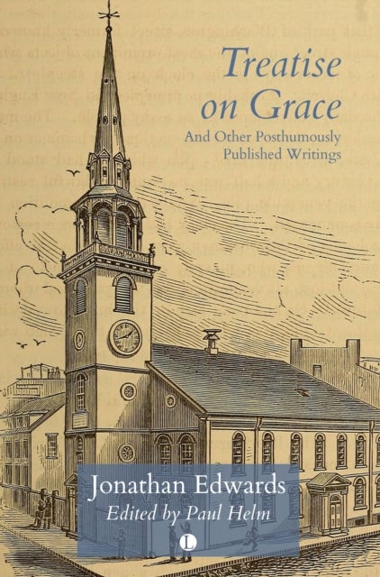 Treatise on Grace - and Other Posthumously Published Writings