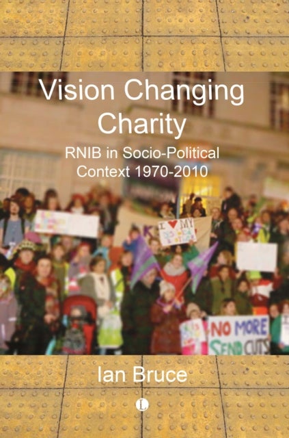 Vision Changing Charity - RNIB in Socio-Political Context, 1970-2010