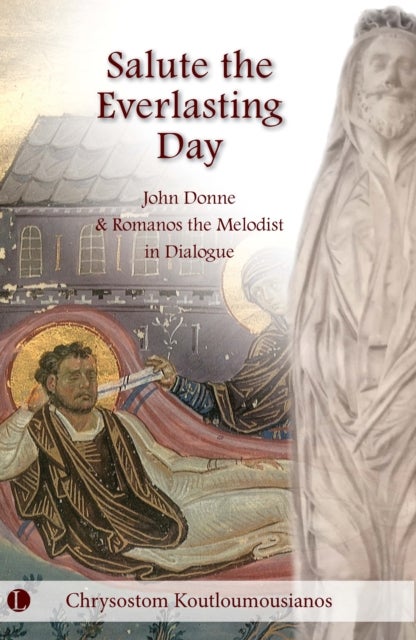 Salute the Everlasting Day - John Donne and Romanos the Melodist in Dialogue