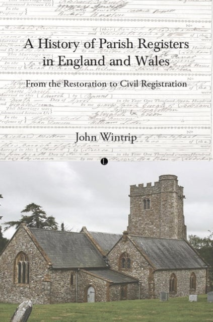 A History of Parish Registers in England and Wales - From the Restoration to Civil Registration