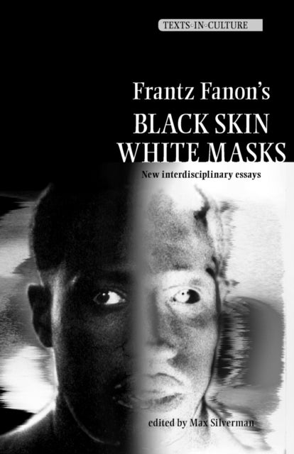 Frantz Fanon¿s 'Black Skin, White Masks' - New Interdisciplinary Essays