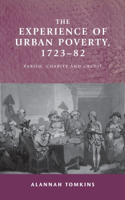 The Experience of Urban Poverty, 1723¿82 - Parish, Charity and Credit