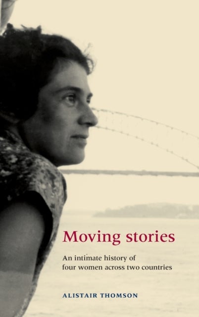 Moving Stories - An Intimate History of Four Women Across Two Countries