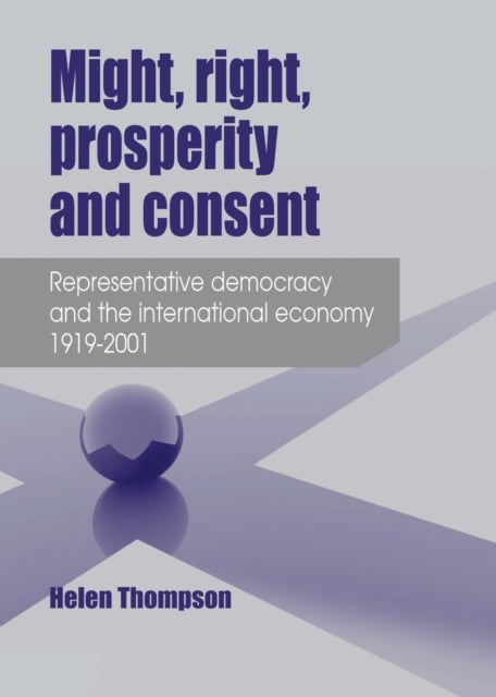 Might, Right, Prosperity and Consent - Representative Democracy and the International Economy 1919–2001