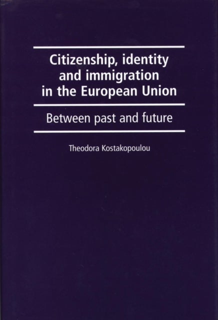 Citizenship, Identity and Immigration in the European Union - Between Past and Future