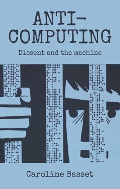 Anti-Computing - Dissent and the Machine