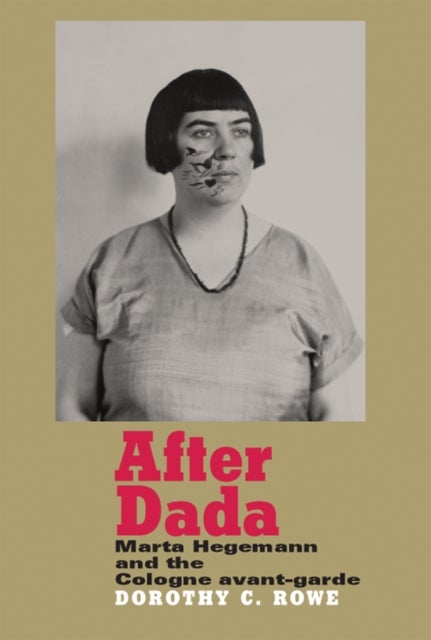 After Dada - Marta Hegemann and the Cologne Avant-Garde